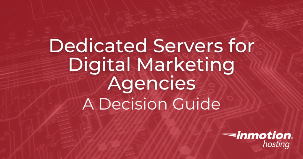 Dedicated Servers for Digital Marketing Agencies: A Decision Guide